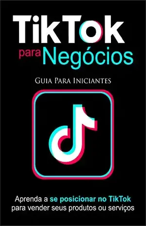 LUCRANDO COM TIK TOK: O TIKTOK PARA NEGÓCIOS ensina seus clientes como monetizar e divulgar suas contas no TIKTOK usando as mais recentes técnicas para transformá–lo em uma máquina de vendas. - MARIA BEATRIZ OLIVEIRA E SILVA