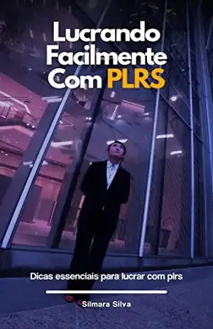 Lucrando Facilmente Com Plrs: Dicas essenciais para lucrar com plrs - Silmara Silva
