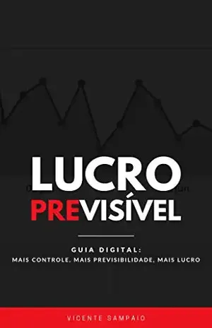 Lucro Previsível: Mais controle, mais previsibilidade, mais lucro - Vicente Sampaio
