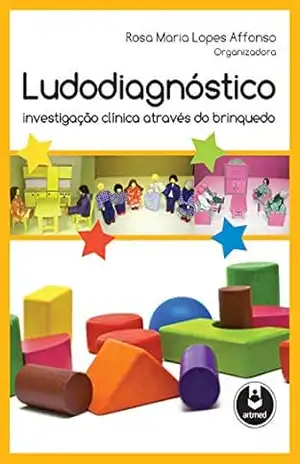 Ludodiagnóstico: Investigação Clínica Através do Brinquedo – Rosa Maria Lopes Affonso
