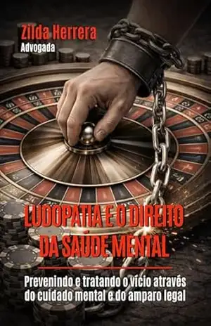 Ludopatia: Um Direito à Saúde Mental – ZILDA MARIA  ROCHA RAMOS HERRERA