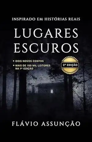 Lugares Escuros – 2ª Edição: Inspirado em Histórias Reais – Flávio Assunção