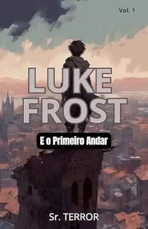 Luke Frost e o Primeiro andar (Os Mistérios do Labirinto Livro 1) - Sr  Terror