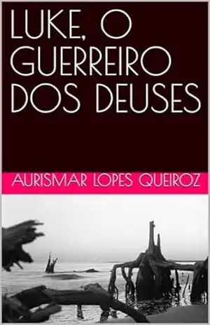 LUKE, O GUERREIRO DOS DEUSES - AURISMAR  LOPES QUEIROZ
