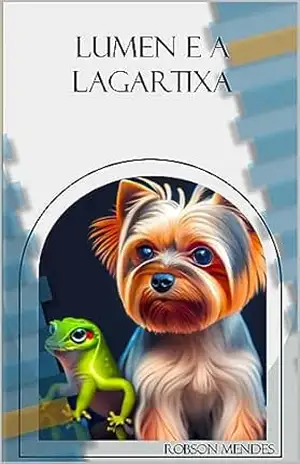 Lumen e a Lagartixa: Aventuras Inesquecíveis no Jardim Encantado – Robson  Mendes