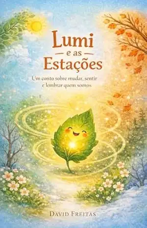 LUMI E AS ESTAÇÕES: Um conto sobre mudar, sentir e lembrar quem somos – DAVID FREITAS