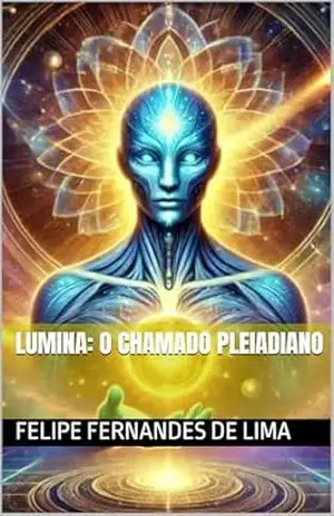Lumina: O Chamado Pleiadiano – Felipe  Fernandes De Lima