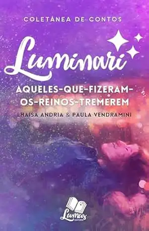 Luminari:: Conto: Aqueles–que–fizeram–os–Reinos–tremerem (Coletâneas Luminari) – Paula Vendramini