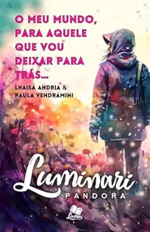 Luminari Pandora: Conto: O meu mundo, para aquele que vou deixar para trás… (Coletâneas Luminari) – Lhaisa Andria