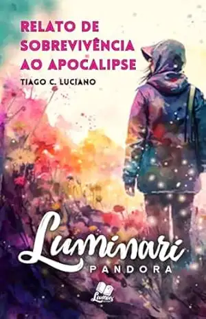 Luminari Pandora: Conto: Relato de Sobrevivência ao Apocalipse (Coletâneas Luminari) – Tiago C. Luciano