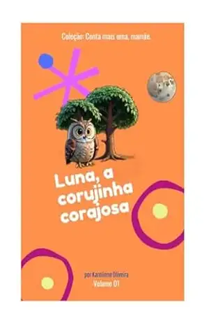 Luna, a corujinha corajosa: Coleção: Conta mais uma, mamãe! – Karolinne Oliveira