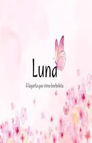 Luna, a lagarta que virou borboleta (Lições da naturezaQueridos leitores, Com imensa alegria, apresento a vocês as histórias de “Luna, a lagarta que virou borboleta) – Anny  Nascimento