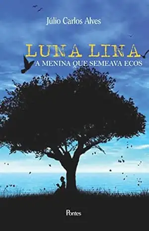 LUNA LINA A MENINA QUE SEMEAVA ECOS – JULIO CARLOS ALVES