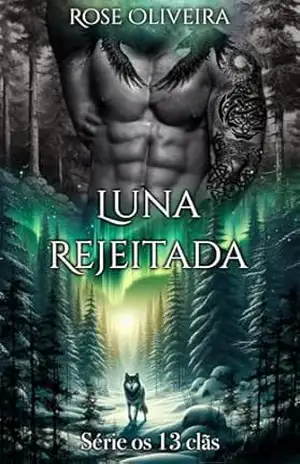 Luna Rejeitada – Livro 6: Série os 13 clãs – Rose Oliveira