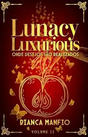 Lunacy Luxurious: Onde desejos são realizados – Bianca Manfio
