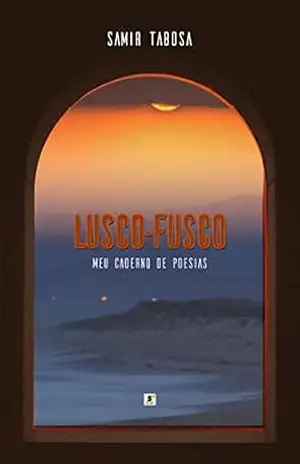 Lusco–fusco: Meu caderno de poesias - Samir Tabosa