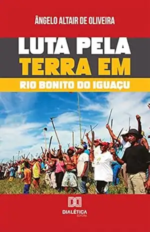 Luta pela terra em Rio Bonito do Iguaçu – Ângelo Altair Oliveira