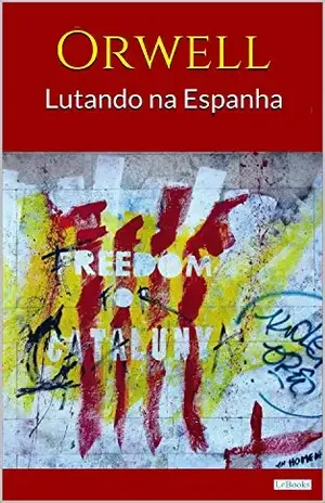LUTANDO NA ESPANHA – ORWELL – George Orwell