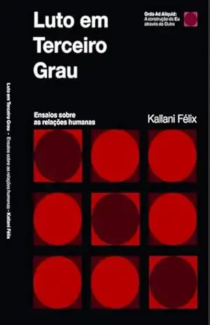 Luto em Terceiro Grau:: Ensaios Sobre as Relações Humanas – Kallani Felix