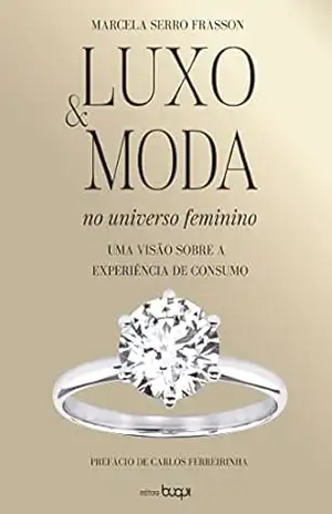 Luxo e Moda no Universo Feminino - Marcela Serro Frasson