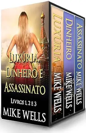 Luxúria, Dinheiro e Assassinato – Livros 1, 2 e 3 (Luxúria, Dinheiro & Assassinato (Serie de 18 novelas de suspense y crimen)) – Mike Wells