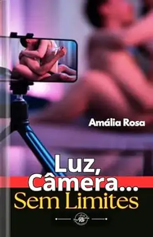 Luz, Câmera… Sem Limites: Quatro Corpos, Um Segredo… E O Proibido Entre Desejo E Realidade (Contos Eróticos Livro 27) – Amália Rosa