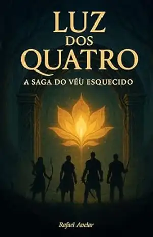 Luz dos Quatro: A Saga do Véu Esquecido – Rafael Avelar