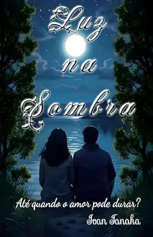 Luz na Sombra: Até quando o amor pode durar? – Ivan Tanaka