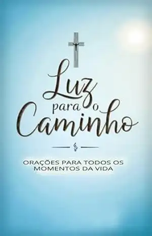 Luz Para O Caminho – Orações Para Todos Os Momentos Da Vida – Élida Alexandre