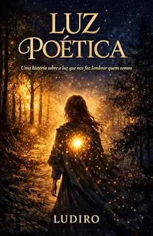 Luz Poética: Uma história sobre a luz que nos faz lembrar quem somos – Ludiro Luciano Dias Rosa