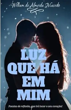 Luz Que Há Em Mim! – William Almeida De Macedo