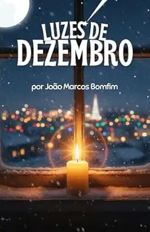 Luzes de Dezembro: Seis Contos Para Aquecer o Coração no Natal: Histórias de Fé, Família, Esperança, Generosidade, Renovação e o Valor do Tempo – João Marcos Bomfim