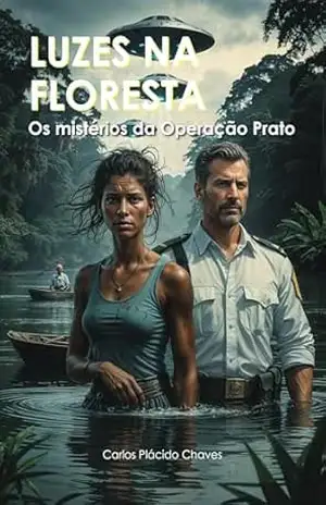 Luzes na Floresta: Os mistérios da Operação Prato – Carlos Plácido Chaves