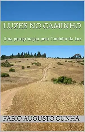 Luzes no Caminho: Uma peregrinação pelo Caminho da Luz – Fabio Augusto Cunha