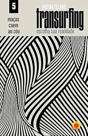 Maçãs caem ao céu (Transurfing: escolha sua realidade Livro 5) – Vadim Zeland