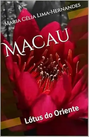 Macau: Lótus do Oriente – Maria Célia Lima-Hernandes