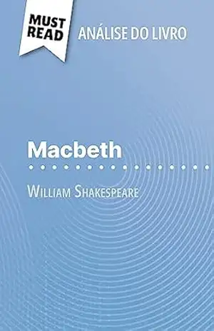 Macbeth de William Shakespeare (Análise do livro): Análise completa e resumo pormenorizado do trabalho – Claire Cornillon