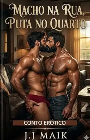 MACHO RUA, PUTA NO QUARTO: Sendo puta do vizinho (CONTO ERÓTICO GAY – HOT GAY – ROMANCE ERÓTICO GAY) – J.J Maik