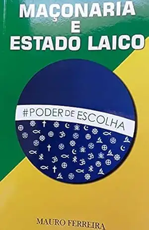 MAÇONARIA E ESTADO LAICO - MAURO FERREIRA DE SOUZA