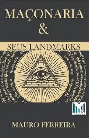 MAÇONARIA E SEUS LANDMARKS - MAURO FERREIRA DE SOUZA