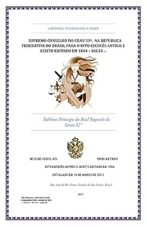 Maçonaria Grau 32: Sublime Príncipe do Real Segredo (Supremo Conselho Altos Graus de Maçonaria Livro 18) – Helio Antônio da silva