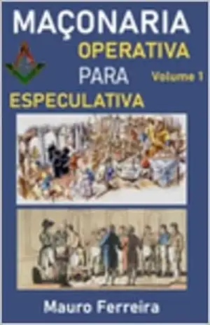 MAÇONARIA OPERATIVA PARA ESPECULATIVA - MAURO FERREIRA DE SOUZA