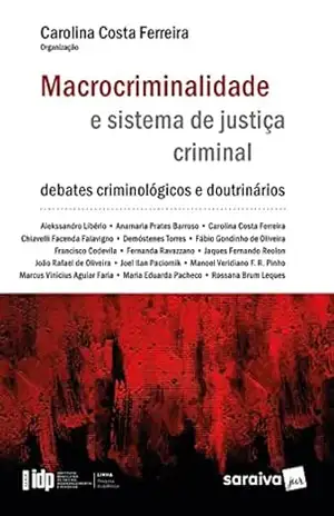 Macrocriminalidade e Sistema de Justiça Criminal – 1ª Edição 2021 – Carolina Costa Ferreira