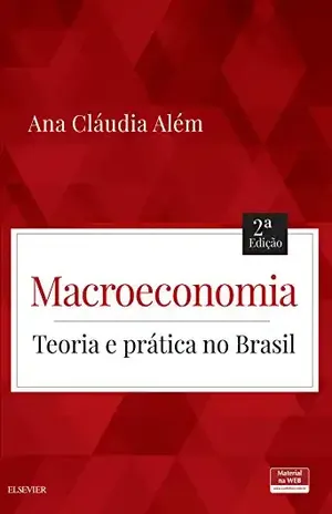 Macroeconomia: Teoria e Prática no Brasil - Ana Alem
