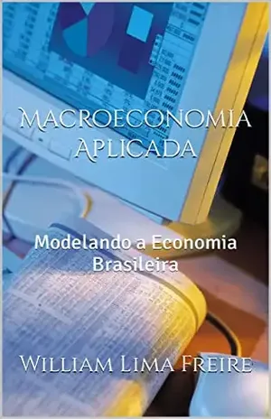 Macroeconomia Aplicada: Modelando a Economia Brasileira - William Lima Freire