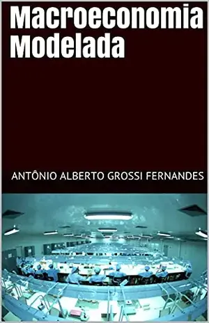 Macroeconomia Modelada - Antônio Alberto Grossi Fernandes