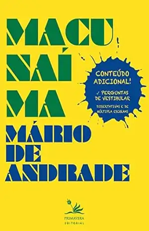 Macunaíma: O herói sem nenhum caráter. Conteúdo adicional! Perguntas de vestibular (Clássicos da literatura brasileira) – Mário de Andrade