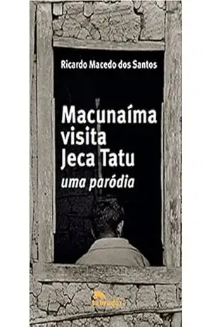 Macunaíma visita Jeca Tatu: Uma paródia - Ricardo Macedo