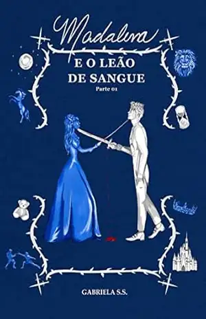 Madalena e o leão de sangue: Enemies to lovers da realeza (Unidas pelo sangue, separadas pelo coração. Livro 2) - Gabriela de Souza Santos
