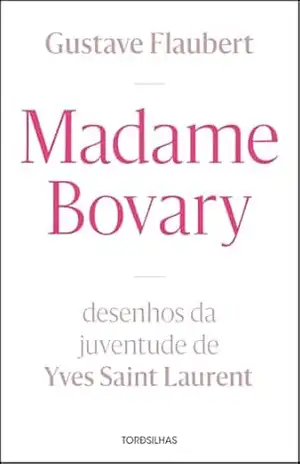 Madame Bovary: desenhos da juventude de Yves Saint Laurent – Gustave Flaubert